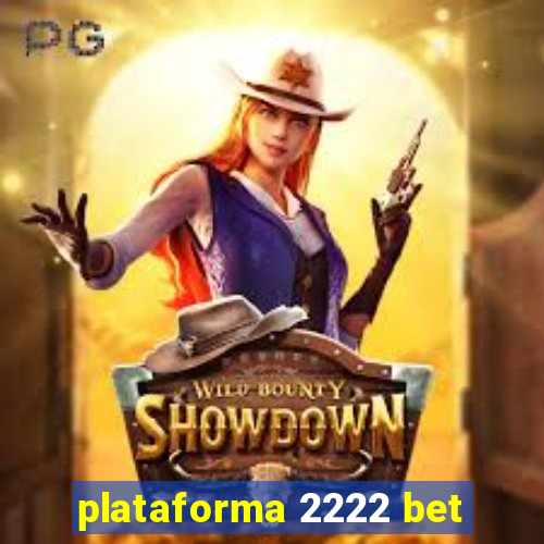 plataforma 2222 bet